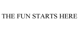 THE FUN STARTS HERE