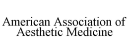 AMERICAN ASSOCIATION OF AESTHETIC MEDICINE