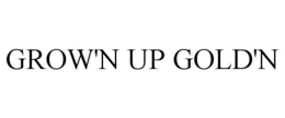 GROW'N UP GOLD'N