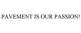 PAVEMENT IS OUR PASSION!