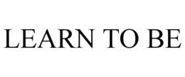 LEARN TO BE