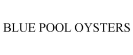 BLUE POOL OYSTERS