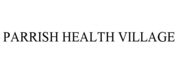 PARRISH HEALTH VILLAGE