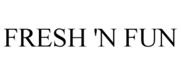 FRESH 'N FUN