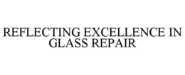 REFLECTING EXCELLENCE IN GLASS REPAIR