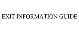 EXIT INFORMATION GUIDE
