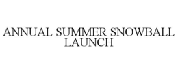 ANNUAL SUMMER SNOWBALL LAUNCH