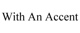 WITH AN ACCENT