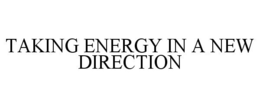 TAKING ENERGY IN A NEW DIRECTION