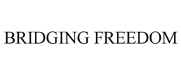 BRIDGING FREEDOM
