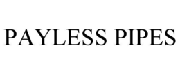 PAYLESS PIPES