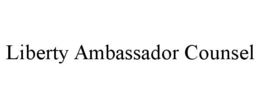 LIBERTY AMBASSADOR COUNSEL