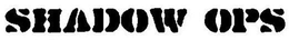 SHADOW OPS