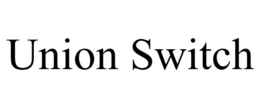 UNION SWITCH