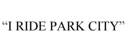 "I RIDE PARK CITY"