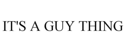 IT'S A GUY THING