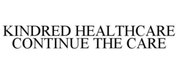 KINDRED HEALTHCARE CONTINUE THE CARE