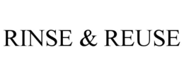 RINSE & REUSE