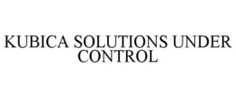 KUBICA SOLUTIONS UNDER CONTROL