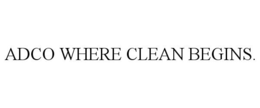 ADCO WHERE CLEAN BEGINS.