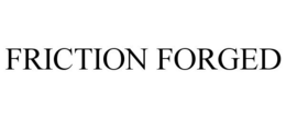 FRICTION FORGED