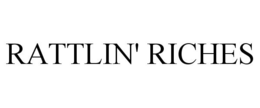RATTLIN' RICHES