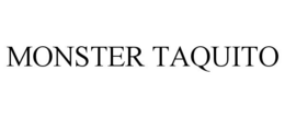 MONSTER TAQUITO