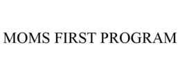 MOMS FIRST PROGRAM