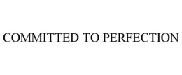 COMMITTED TO PERFECTION