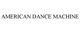 AMERICAN DANCE MACHINE