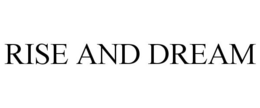 RISE AND DREAM