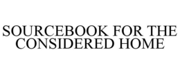 SOURCEBOOK FOR THE CONSIDERED HOME