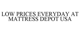 LOW PRICES EVERYDAY AT MATTRESS DEPOT USA