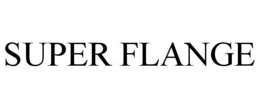 SUPER FLANGE