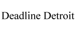 DEADLINE DETROIT