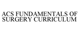 ACS FUNDAMENTALS OF SURGERY CURRICULUM