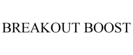 BREAKOUT BOOST trademark