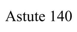 ASTUTE 140