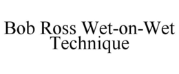 BOB ROSS WET-ON-WET TECHNIQUE