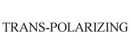 TRANS-POLARIZING
