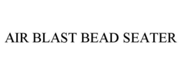 AIR BLAST BEAD SEATER