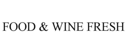 FOOD & WINE FRESH