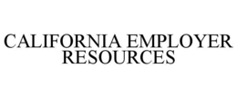 CALIFORNIA EMPLOYER RESOURCES