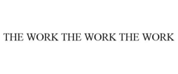 THE WORK THE WORK THE WORK