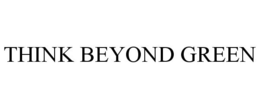 THINK BEYOND GREEN