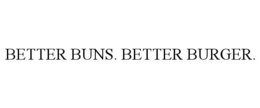 BETTER BUNS. BETTER BURGER.