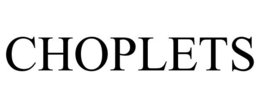 CHOPLETS