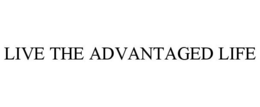 LIVE THE ADVANTAGED LIFE