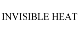 INVISIBLE HEAT