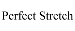 PERFECT STRETCH